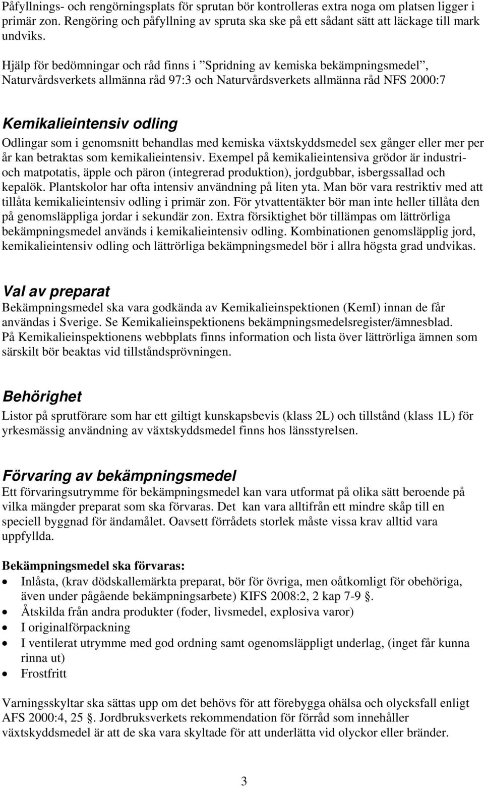 genomsnitt behandlas med kemiska växtskyddsmedel sex gånger eller mer per år kan betraktas som kemikalieintensiv.