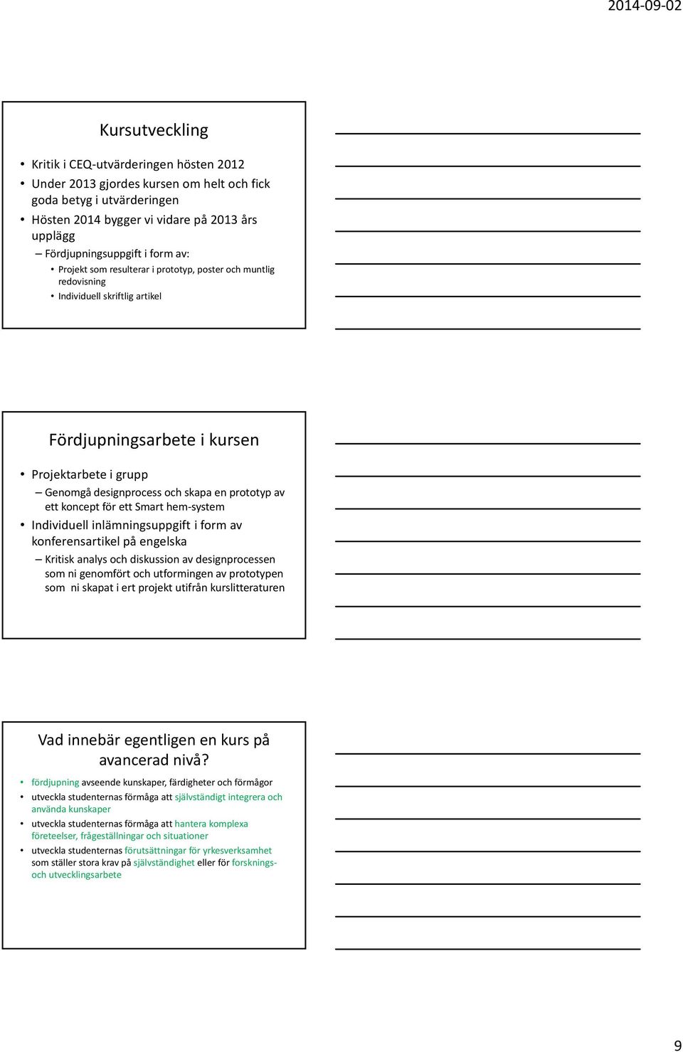 ett koncept för ett Smart hem system Individuell inlämningsuppgift i form av konferensartikel på engelska Kritisk analys och diskussion av designprocessen som ni genomfört och utformingen av