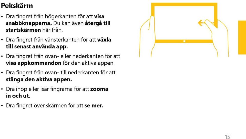 Dra fingret från vänsterkanten för att växla till senast använda app.