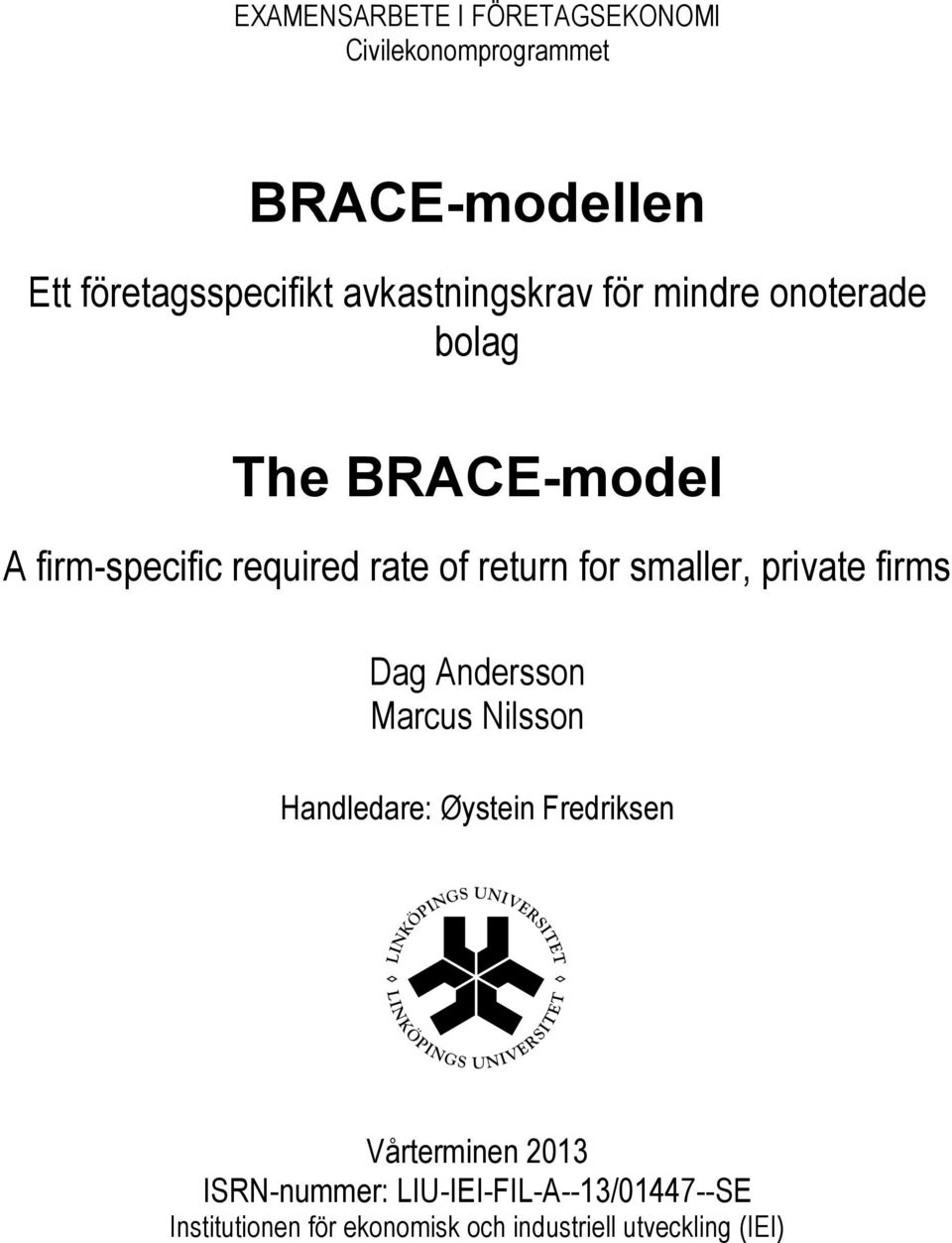 for smaller, private firms Dag Andersson Marcus Nilsson Handledare: Øystein Fredriksen Vårterminen
