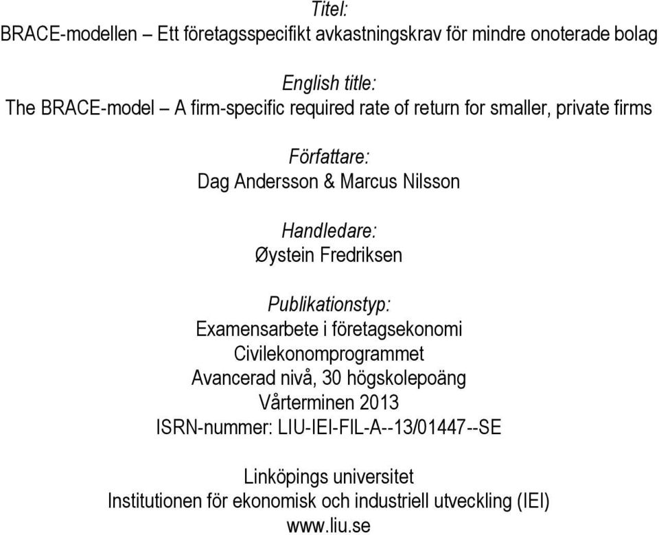 Fredriksen Publikationstyp: Examensarbete i företagsekonomi Civilekonomprogrammet Avancerad nivå, 30 högskolepoäng Vårterminen