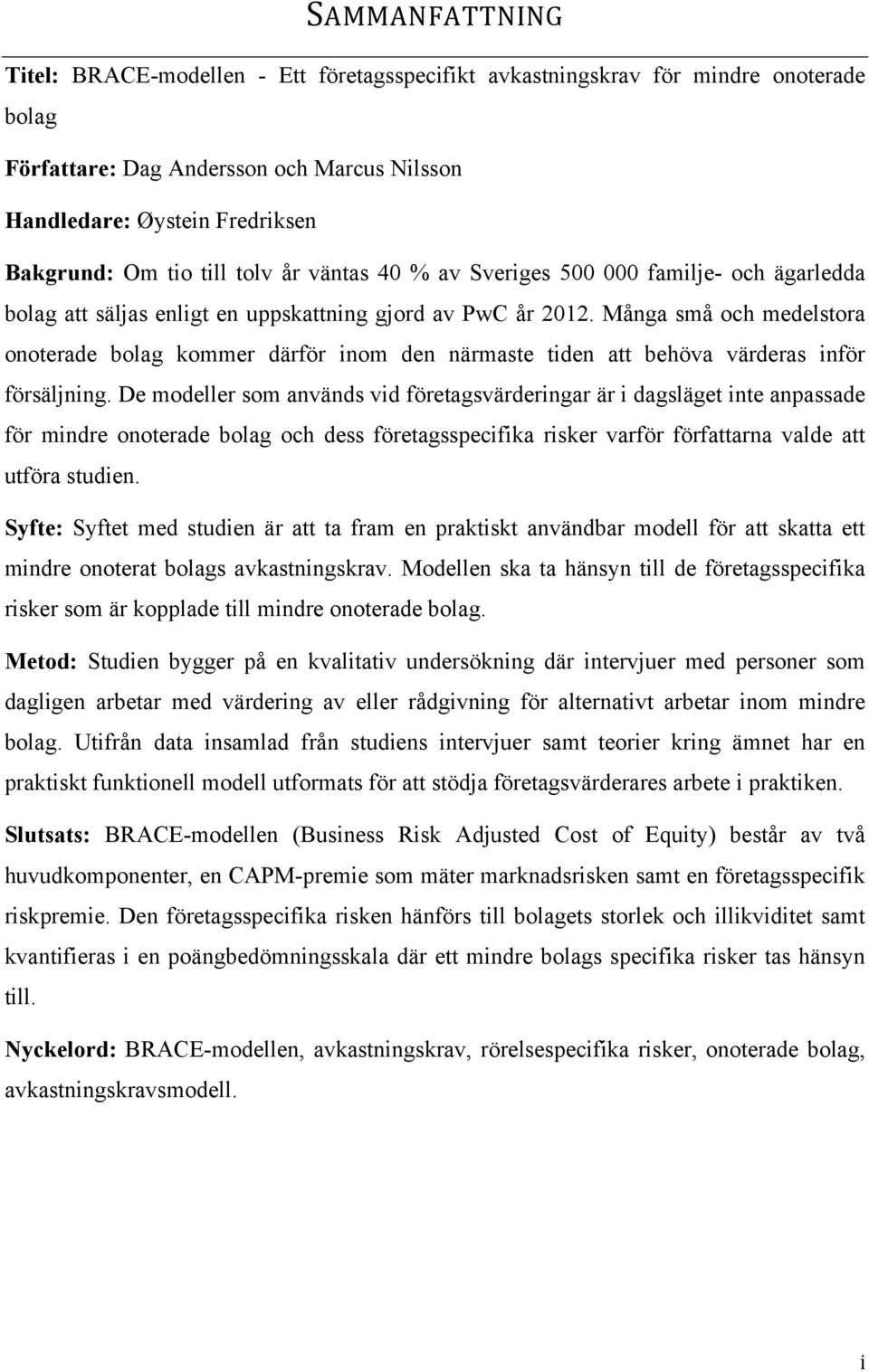 Många små och medelstora onoterade bolag kommer därför inom den närmaste tiden att behöva värderas inför försäljning.