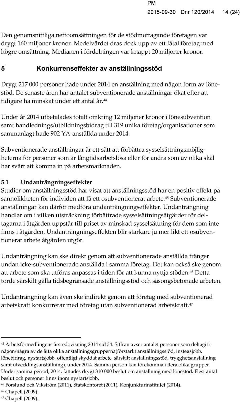 De senaste åren har antalet subventionerade anställningar ökat efter att tidigare ha minskat under ett antal år.
