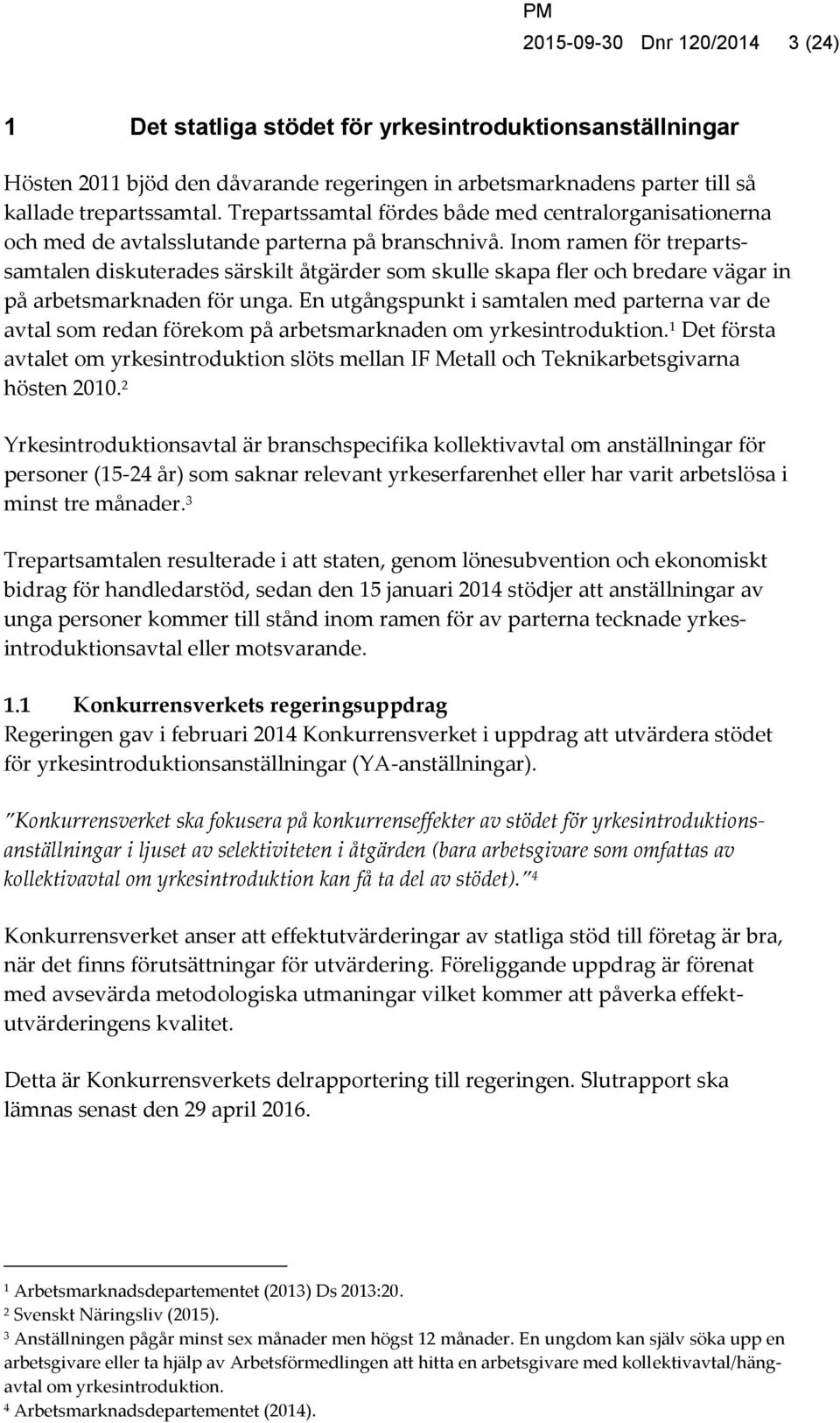 Inom ramen för trepartssamtalen diskuterades särskilt åtgärder som skulle skapa fler och bredare vägar in på arbetsmarknaden för unga.