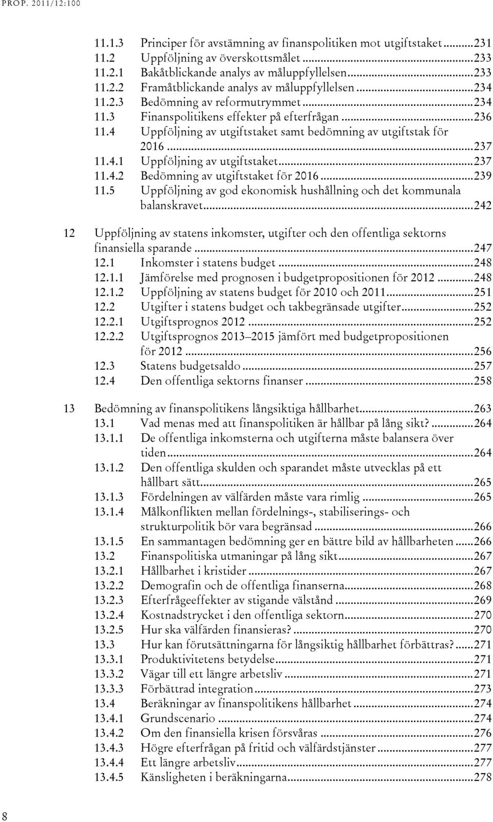 .. 237 11.4.2 Bedömning av utgiftstaket för 2016... 239 11.5 Uppföljning av god ekonomisk hushållning och det kommunala balanskravet.