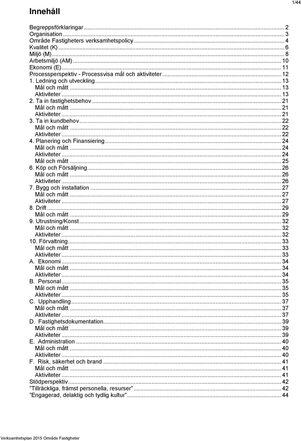 Ta in kundbehov... 22 och mått... 22 Aktiviteter... 22 4. Planering och Finansiering... 24 och mått... 24 Aktiviteter... 24 och mått... 25 6. Köp och Försäljning... 26 och mått... 26 Aktiviteter.