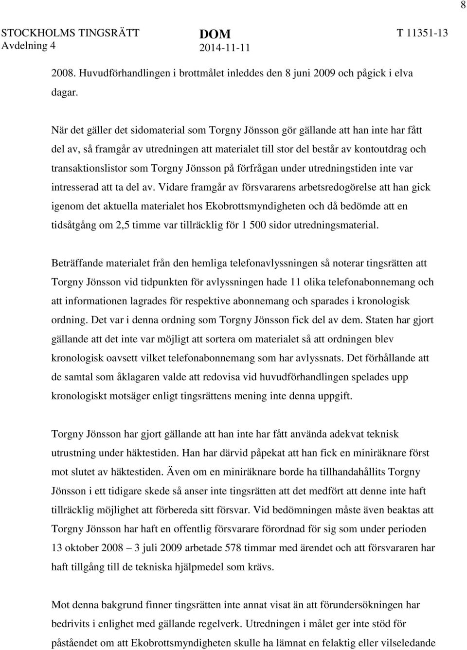 Torgny Jönsson på förfrågan under utredningstiden inte var intresserad att ta del av.