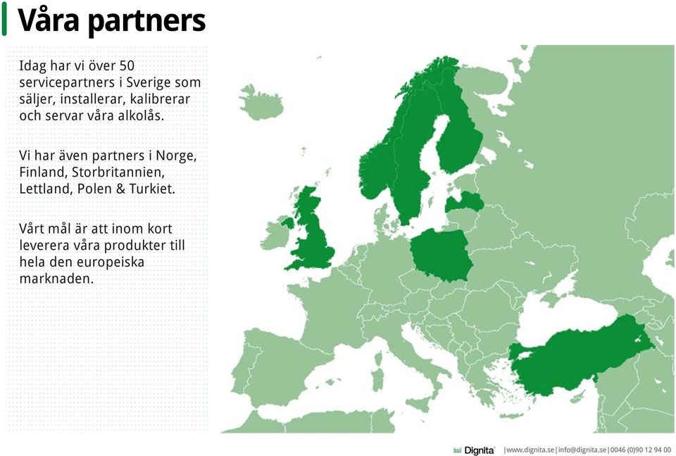 Vi har även partners i Norge, Finland, Storbritannien, Lettland, Polen