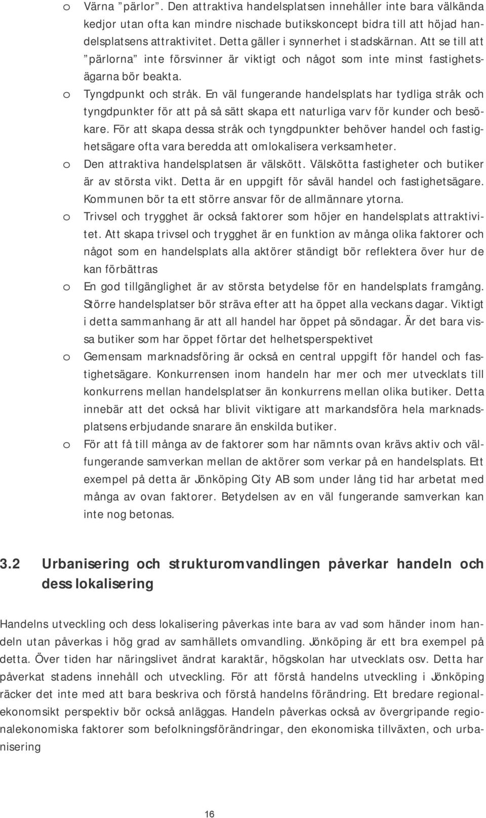 En väl fungerande handelsplats har tydliga stråk och tyngdpunkter för att på så sätt skapa ett naturliga varv för kunder och besökare.