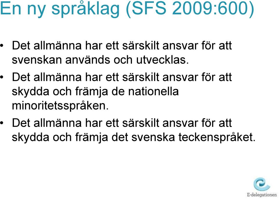 Det allmänna har ett särskilt ansvar för att skydda och främja de