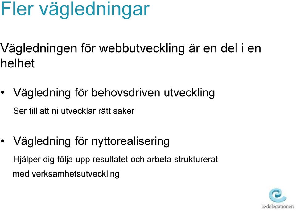 utvecklar rätt saker Vägledning för nyttorealisering Hjälper dig