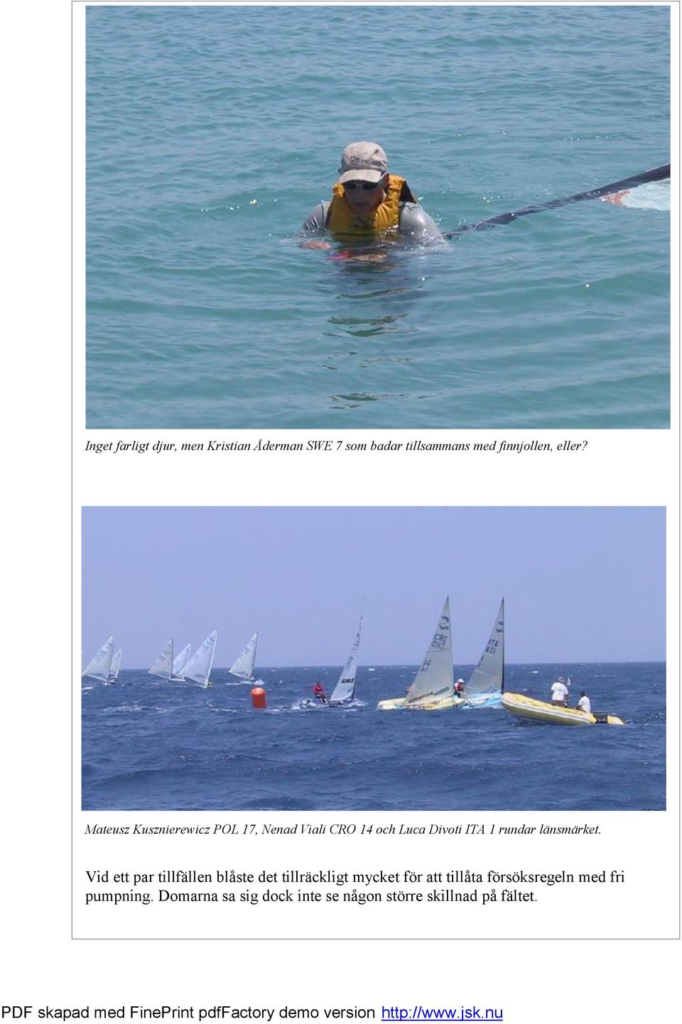 Mateusz Kusznierewicz POL 17, Nenad Viali CRO 14 och Luca Divoti ITA 1 rundar