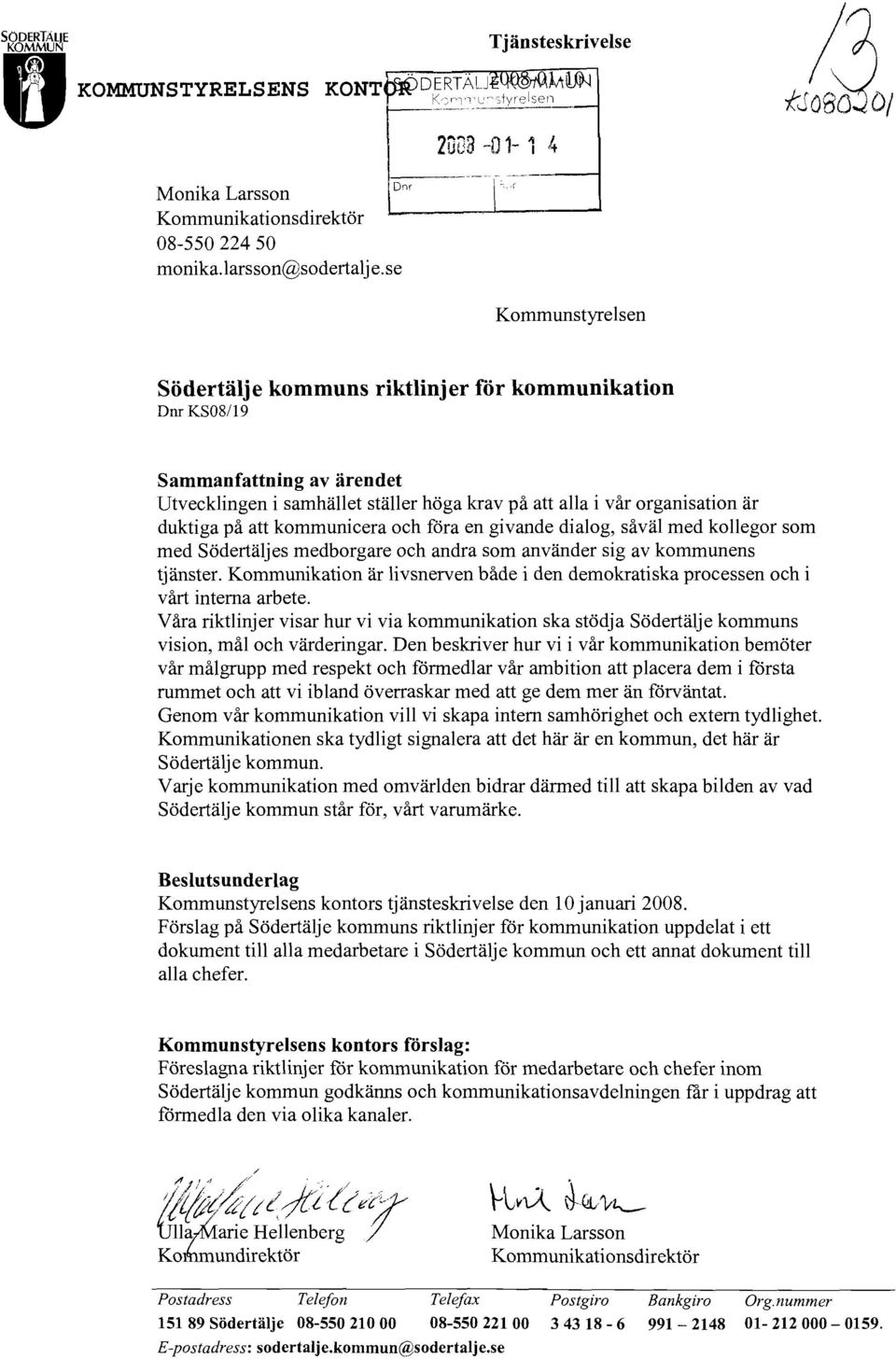 kommunicera och föra en givande dialog, såväl med kollegor som med Södertäljes medborgare och andra som använder sig av kommunens tjänster.