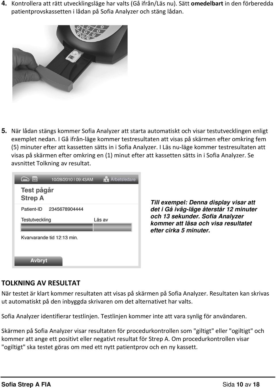 I Gå ifrån läge kommer testresultaten att visas på skärmen efter omkring fem (5) minuter efter att kassetten sätts in i Sofia Analyzer.