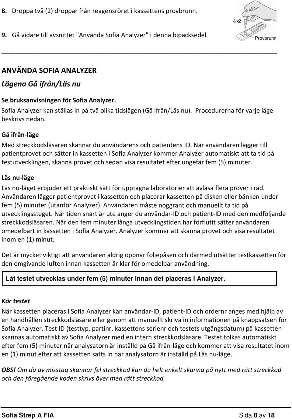 Procedurerna för varje läge beskrivs nedan. Gå ifrån läge Med streckkodsläsaren skannar du användarens och patientens ID.