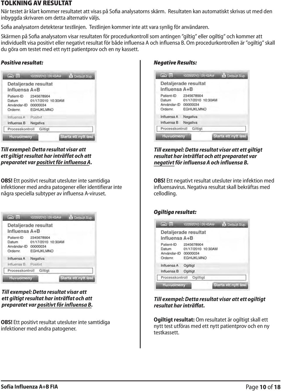 Skärmen på Sofia analysatorn visar resultaten för procedurkontroll som antingen giltig eller ogiltig och kommer att individuellt visa positivt eller negativt resultat för både influensa A och