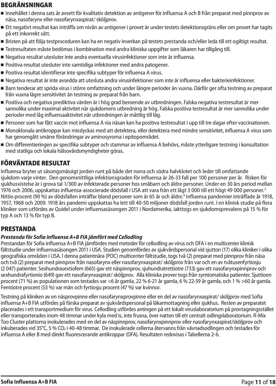 Bristen på att följa testproceduren kan ha en negativ inverkan på testets prestanda och/eller leda till ett ogiltigt resultat.