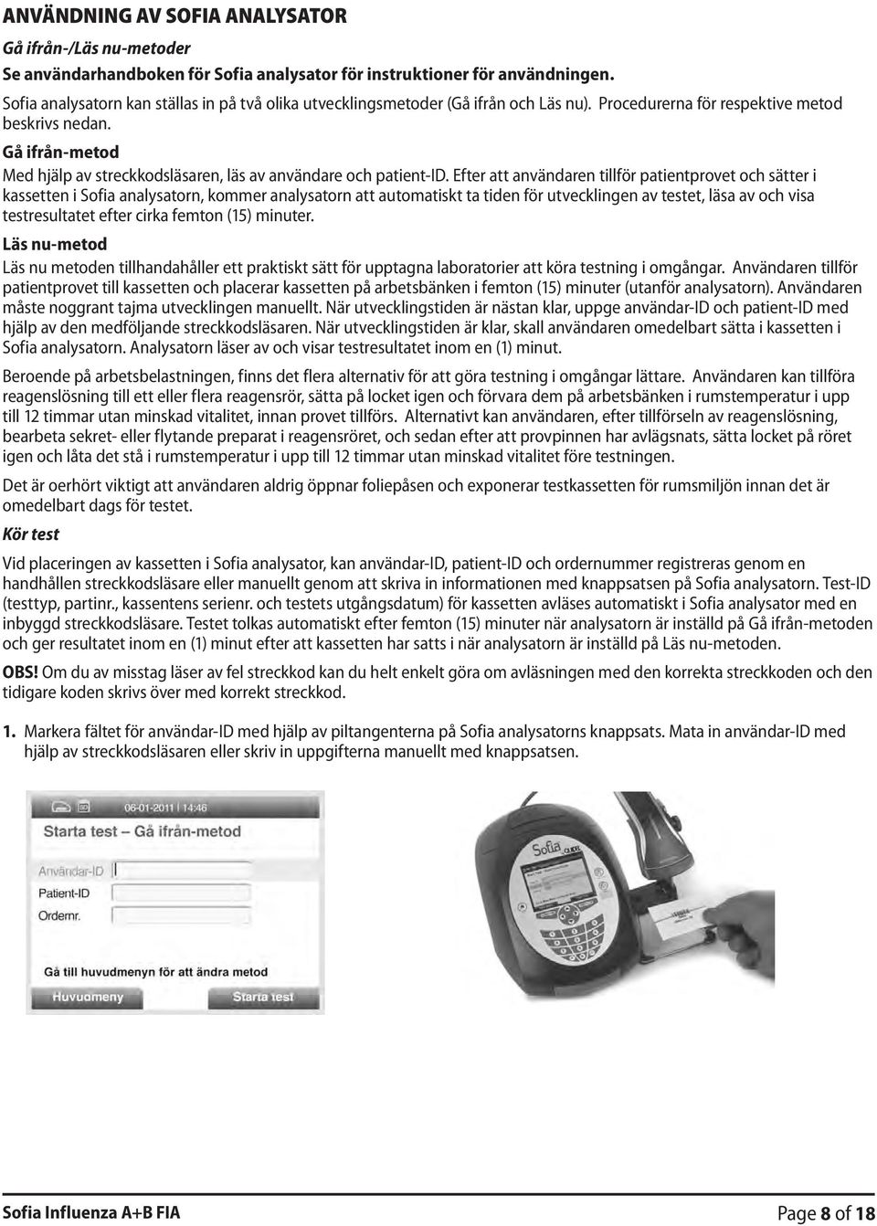 Gå ifrån-metod Med hjälp av streckkodsläsaren, läs av användare och patient-id.