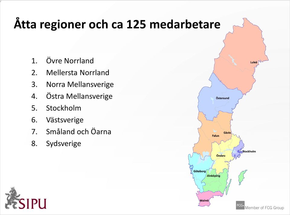 Norra Mellansverige 4. Östra Mellansverige 5.