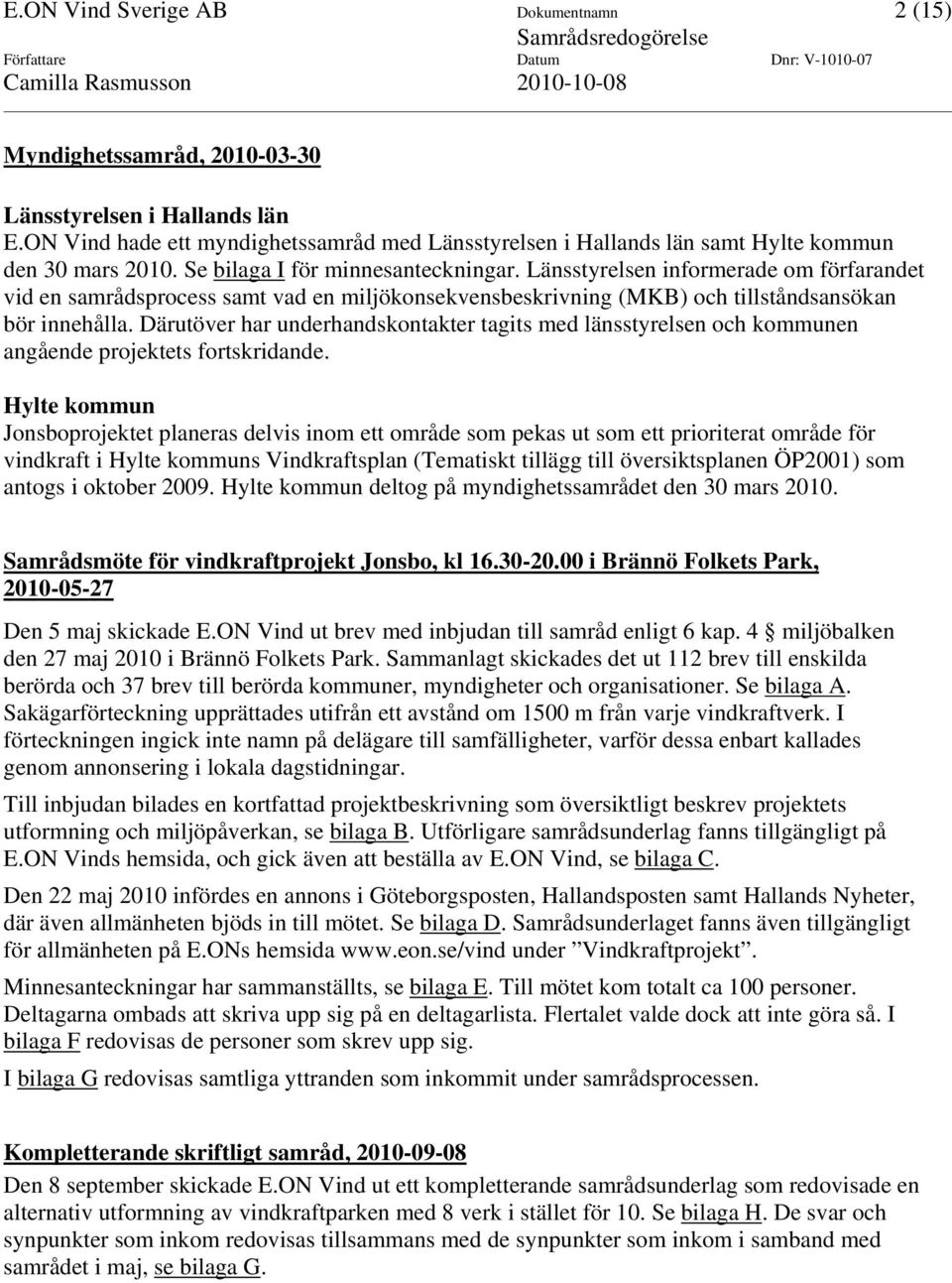 Länsstyrelsen informerade om förfarandet vid en samrådsprocess samt vad en miljökonsekvensbeskrivning (MKB) och tillståndsansökan bör innehålla.