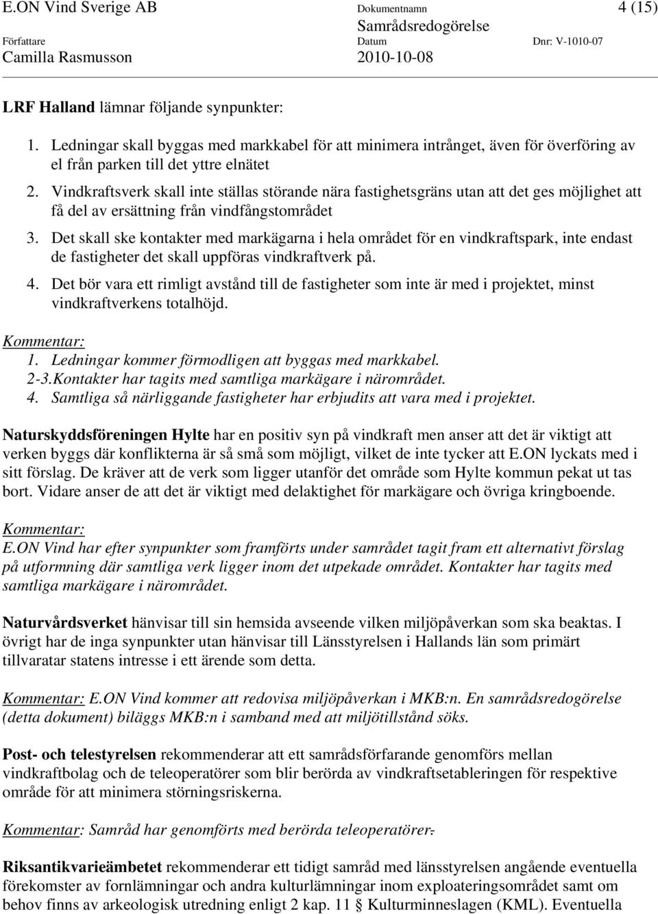 Vindkraftsverk skall inte ställas störande nära fastighetsgräns utan att det ges möjlighet att få del av ersättning från vindfångstområdet 3.