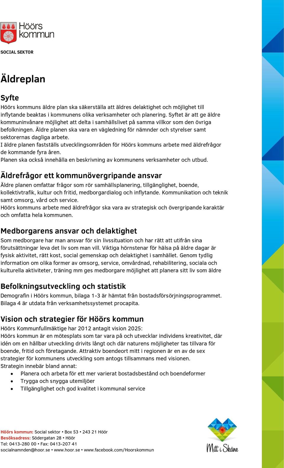 Äldre planen ska vara en vägledning för nämnder och styrelser samt sektorernas dagliga arbete.