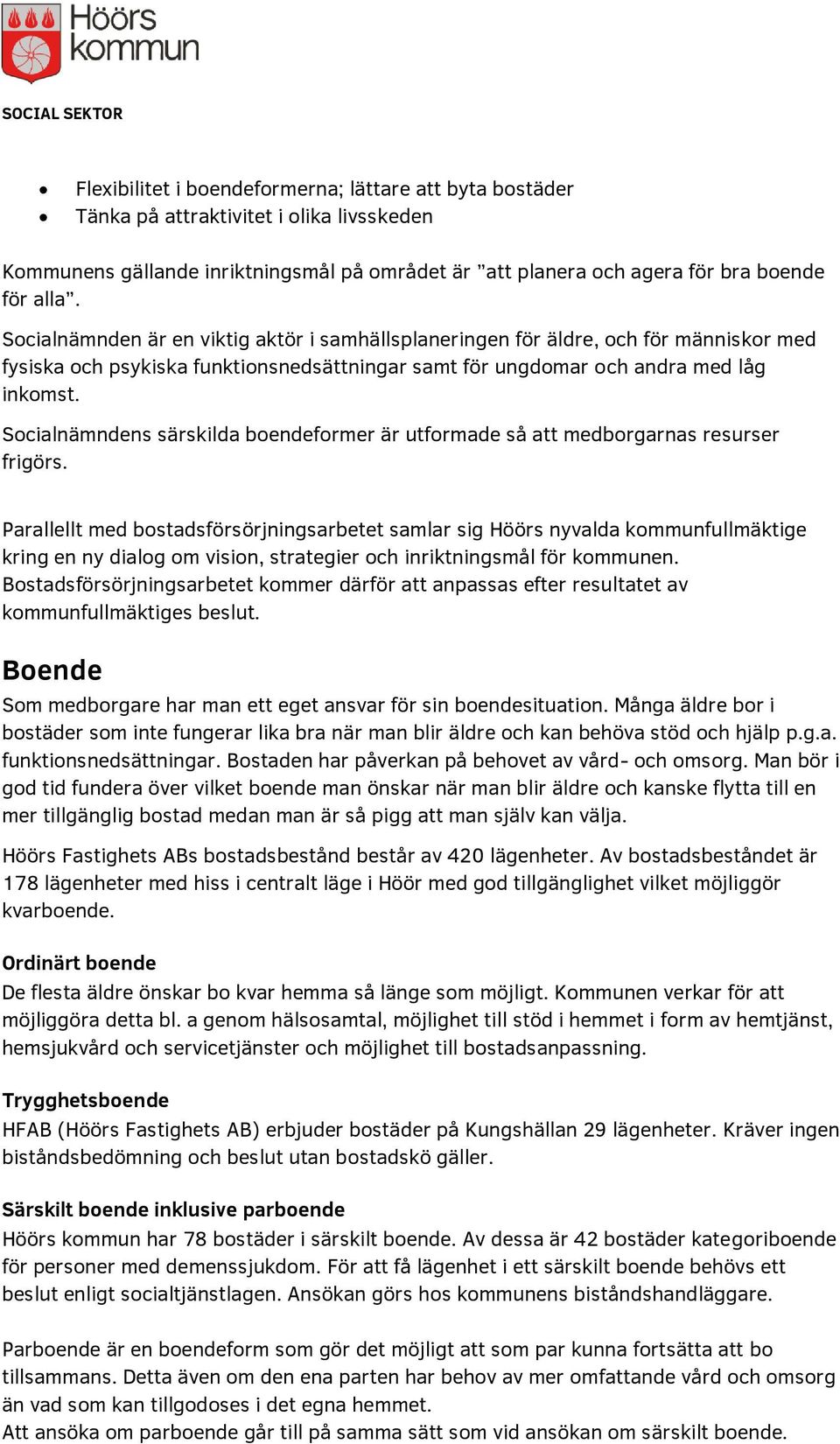 Socialnämndens särskilda boendeformer är utformade så att medborgarnas resurser frigörs.