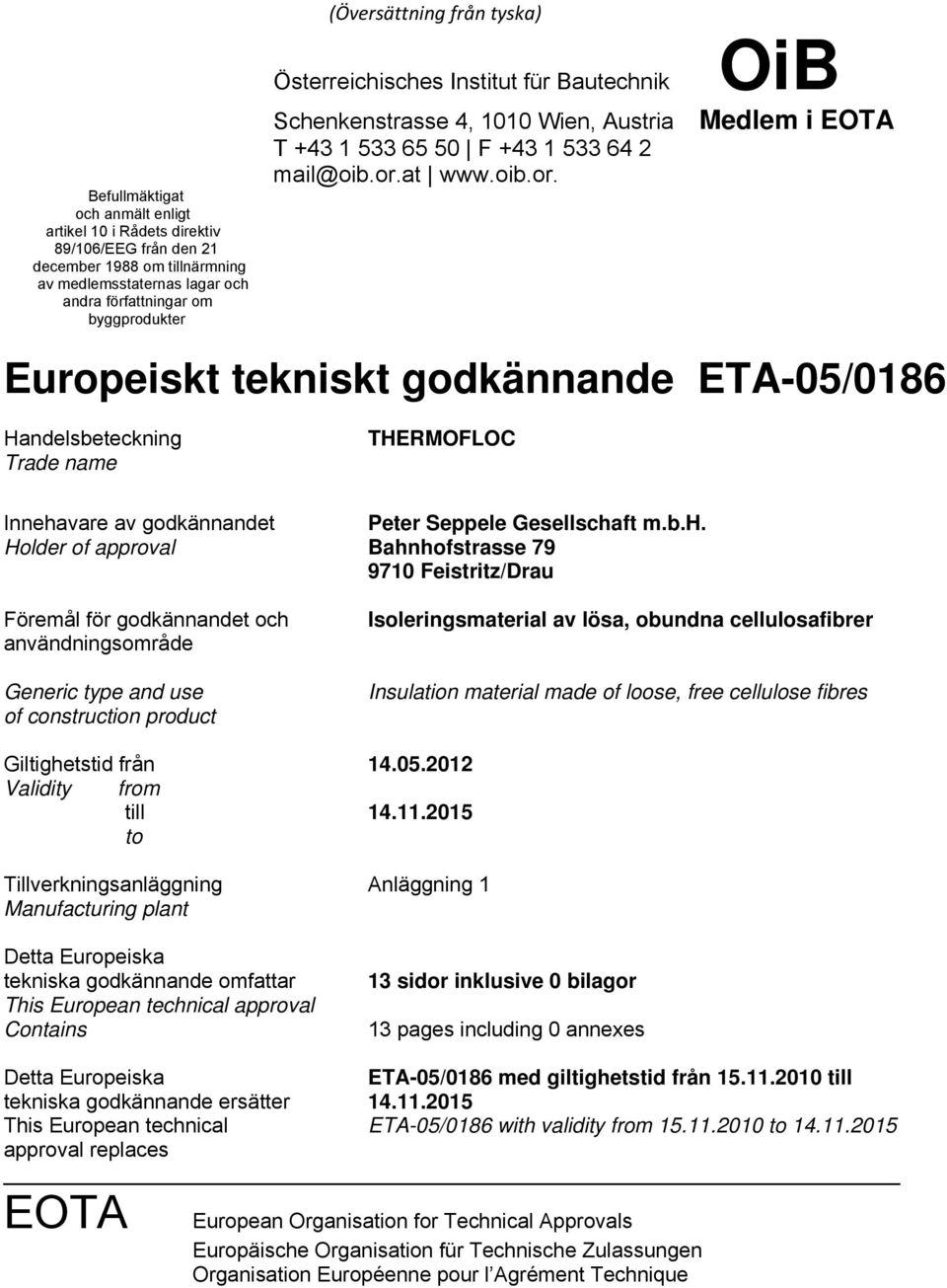 at www.oib.or. OiB Europeiskt tekniskt godkännande ETA-05/0186 Handelsbeteckning Trade name THERMOFLOC Inneha