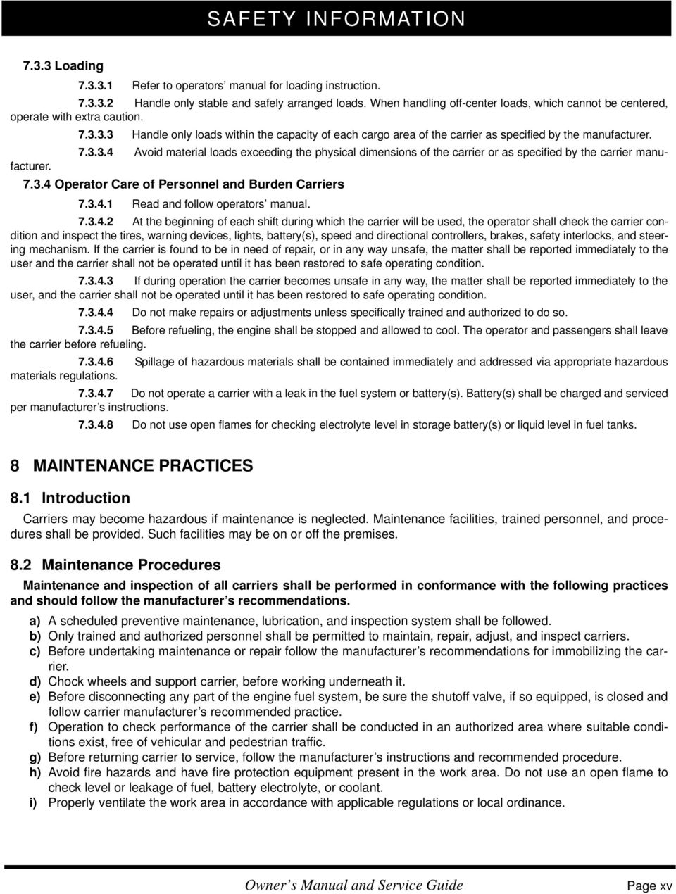 7.3.3.4 Avoid material loads exceeding the physical dimensions of the carrier or as specified by the carrier manufacturer. 7.3.4 Operator Care of Personnel and Burden Carriers 7.3.4.1 Read and follow operators manual.