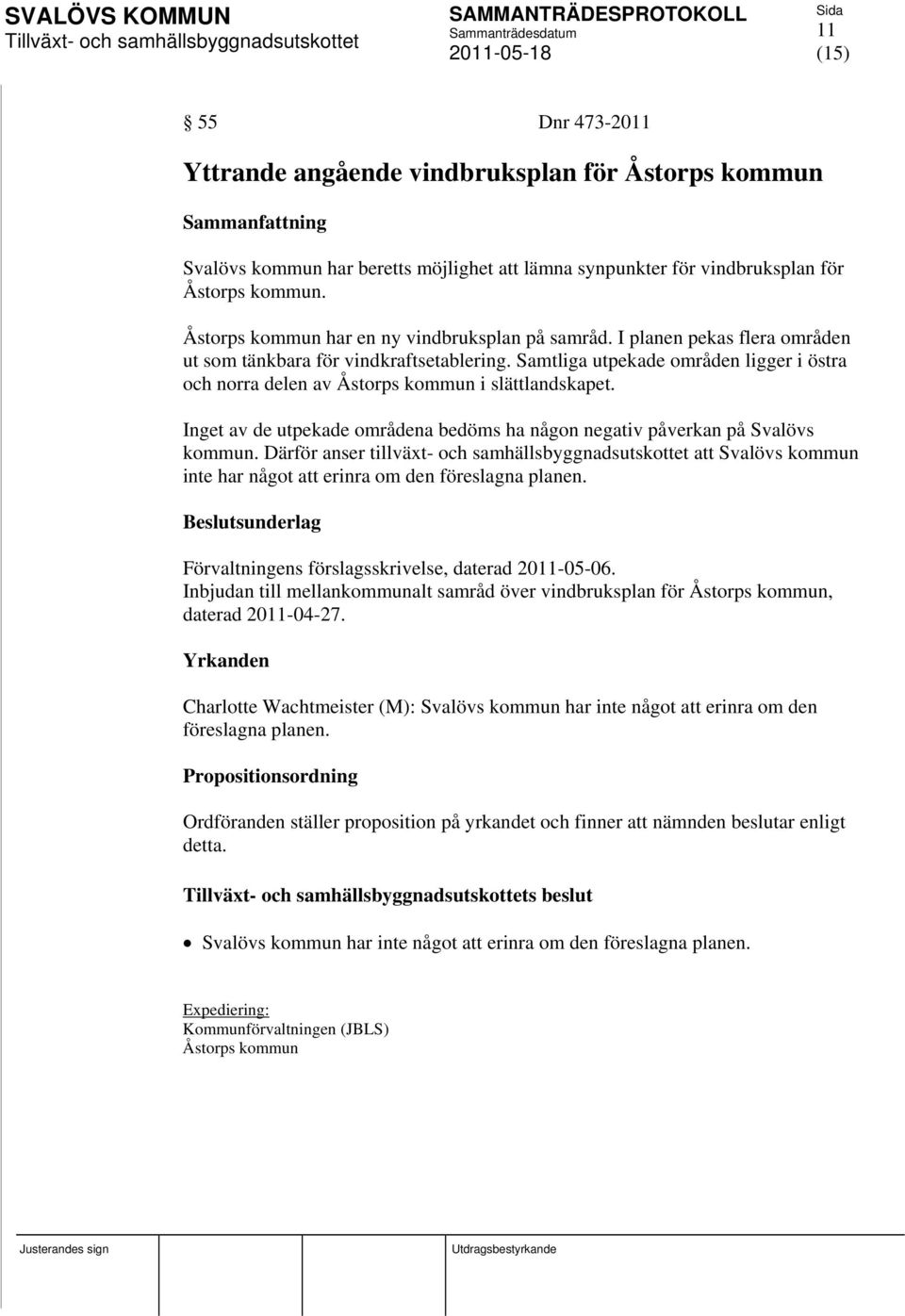 Samtliga utpekade områden ligger i östra och norra delen av Åstorps kommun i slättlandskapet. Inget av de utpekade områdena bedöms ha någon negativ påverkan på Svalövs kommun.
