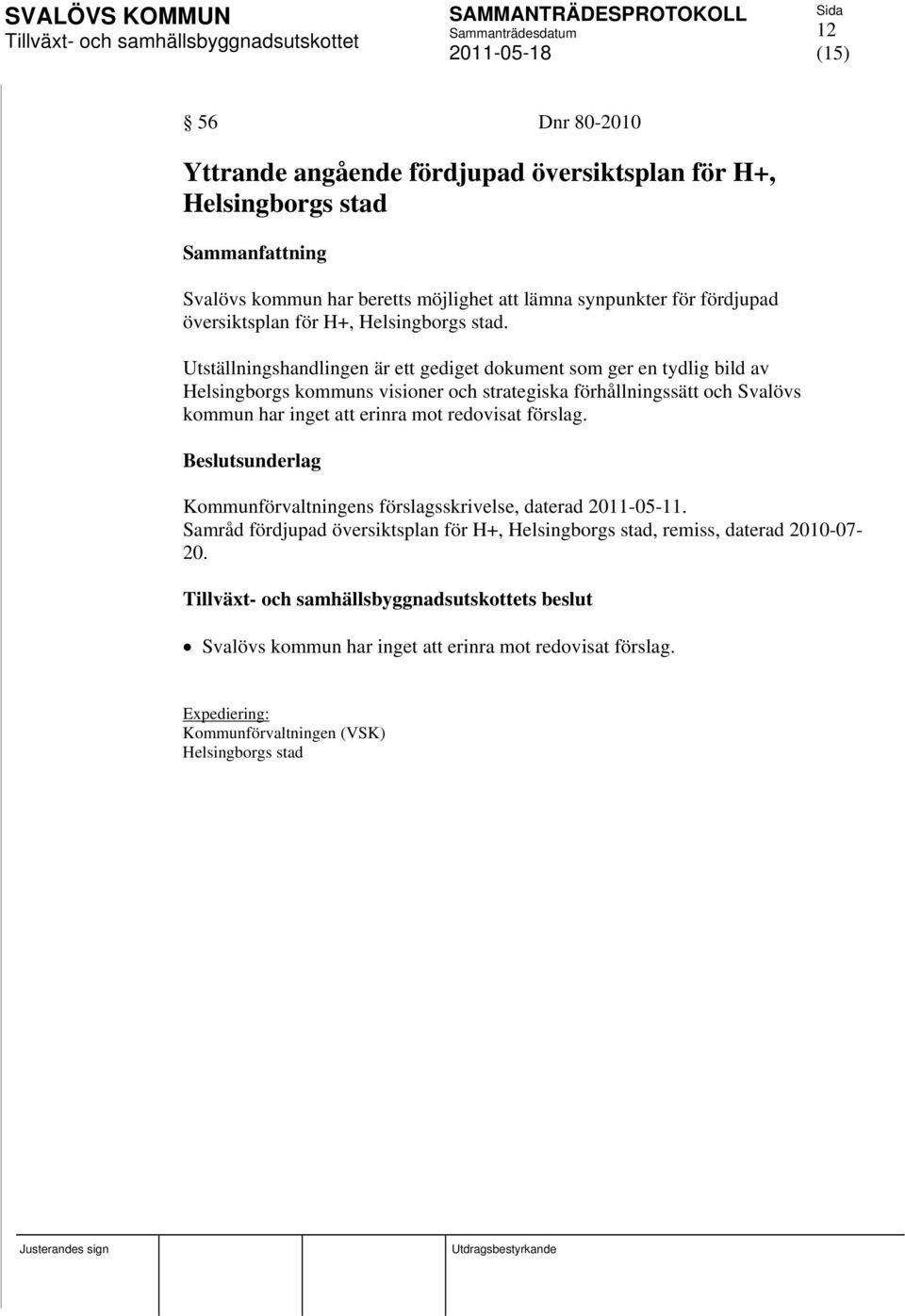 Utställningshandlingen är ett gediget dokument som ger en tydlig bild av Helsingborgs kommuns visioner och strategiska förhållningssätt och Svalövs kommun har inget att