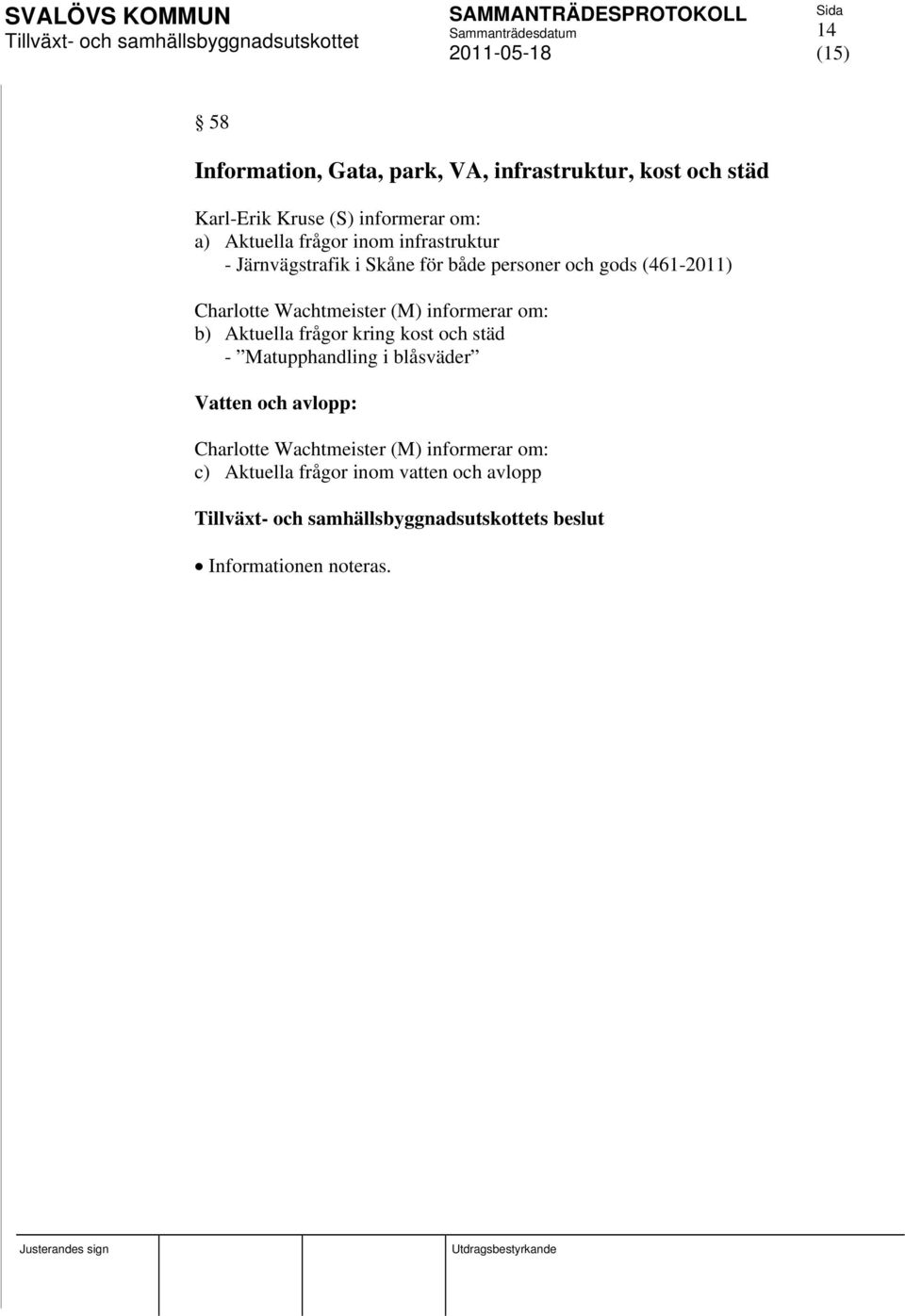 Wachtmeister (M) informerar om: b) Aktuella frågor kring kost och städ - Matupphandling i blåsväder Vatten och