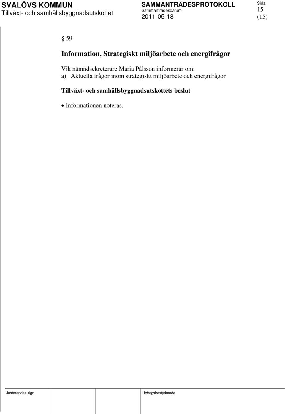 informerar om: a) Aktuella frågor inom strategiskt