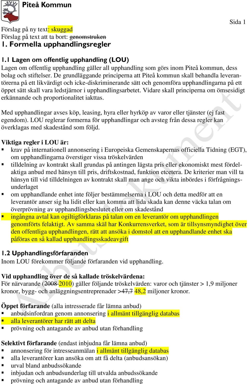 De grundläggande principerna att Piteå kommun skall behandla leverantörerna på ett likvärdigt och icke-diskriminerande sätt och genomföra upphandlingarna på ett öppet sätt skall vara ledstjärnor i