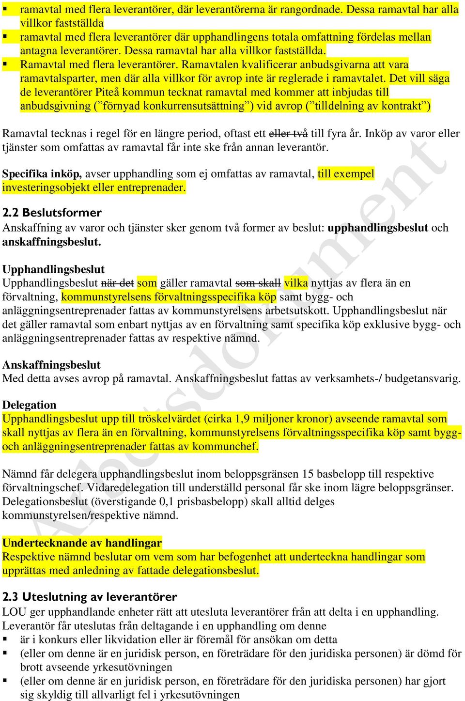 Ramavtal med flera leverantörer. Ramavtalen kvalificerar anbudsgivarna att vara ramavtalsparter, men där alla villkor för avrop inte är reglerade i ramavtalet.