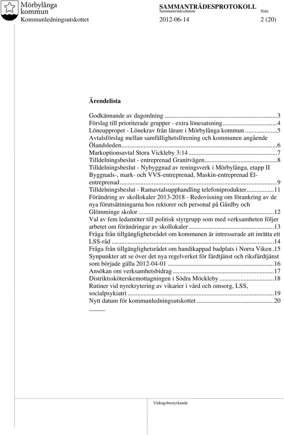 ..8 Tilldelningsbeslut - Nybyggnad av reningsverk i Mörbylånga, etapp II Byggnads-, mark- och VVS-entreprenad, Maskin-entreprenad Elentreprenad.