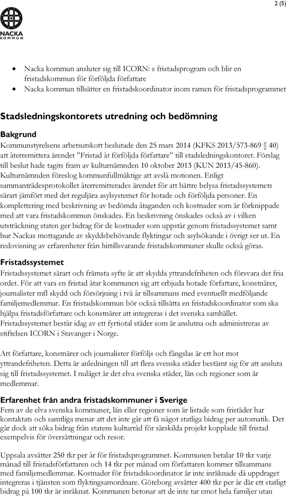 stadsledningskontoret. Förslag till beslut hade tagits fram av kulturnämnden 10 oktober 2013 (KUN 2013/45-860). Kulturnämnden föreslog kommunfullmäktige att avslå motionen.