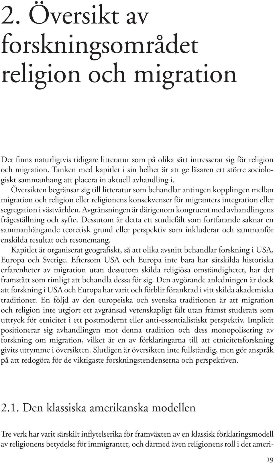 2 Författarna utgår från texter av Robert Park och Everett Stonequist som på 20- och 30-talen utvecklade begreppet människan i mellanrummet.