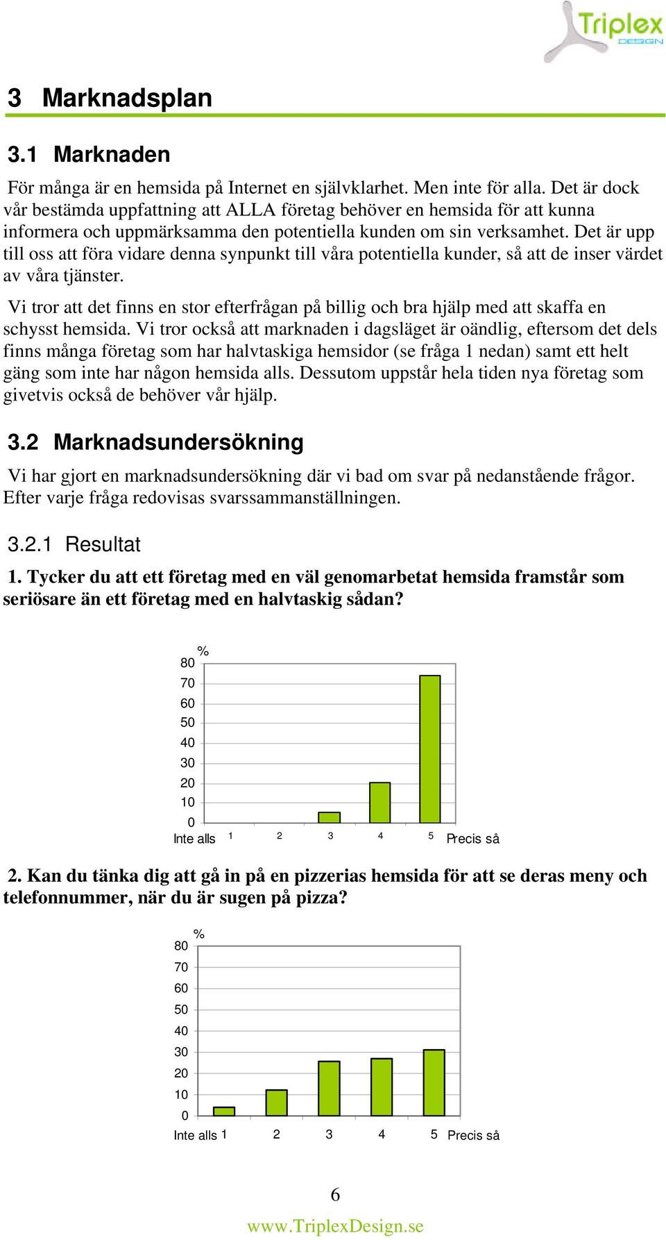 Det är upp till oss att föra vidare denna synpunkt till våra potentiella kunder, så att de inser värdet av våra tjänster.