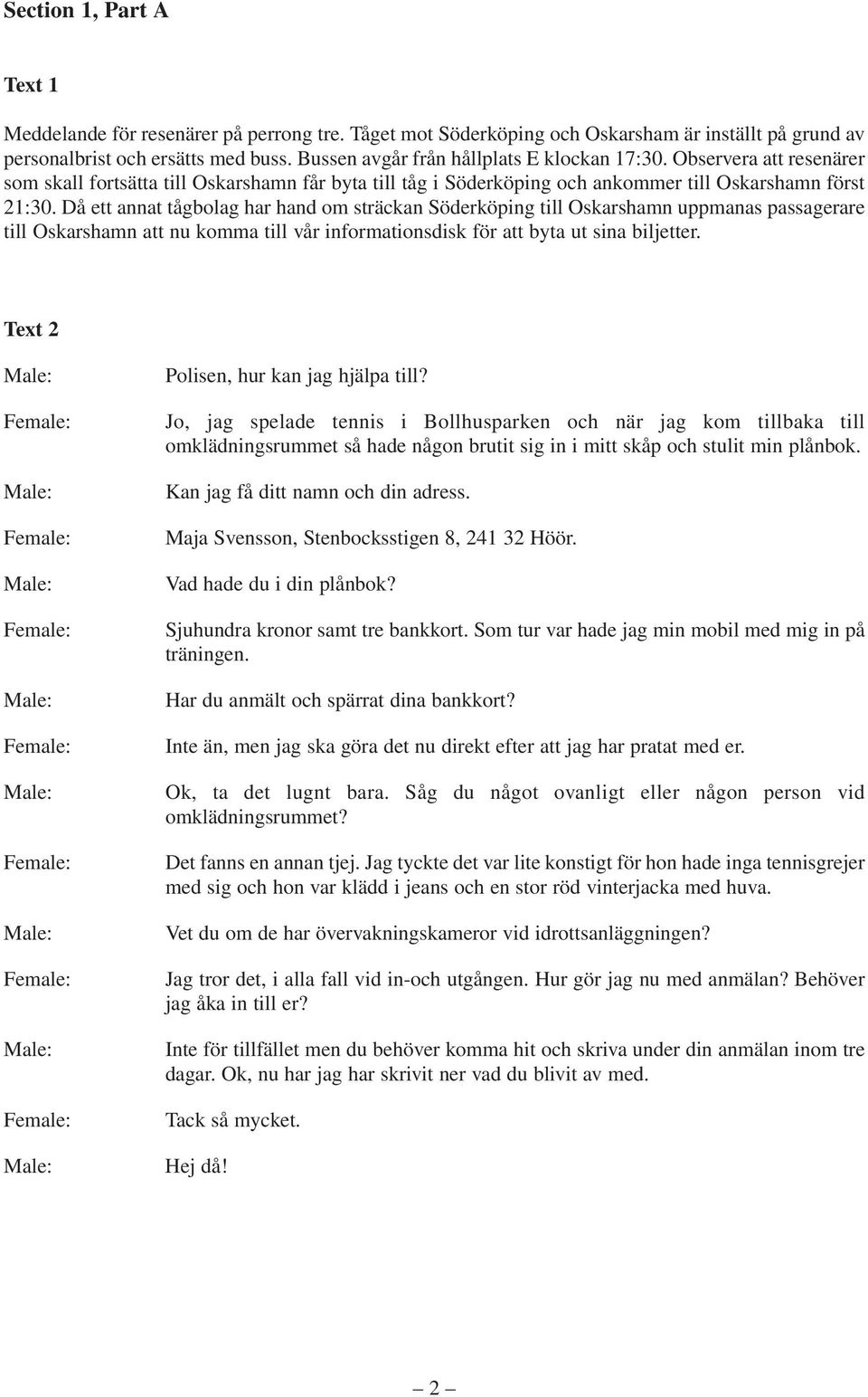 Då ett annat tågbolag har hand om sträckan Söderköping till Oskarshamn uppmanas passagerare till Oskarshamn att nu komma till vår informationsdisk för att byta ut sina biljetter.