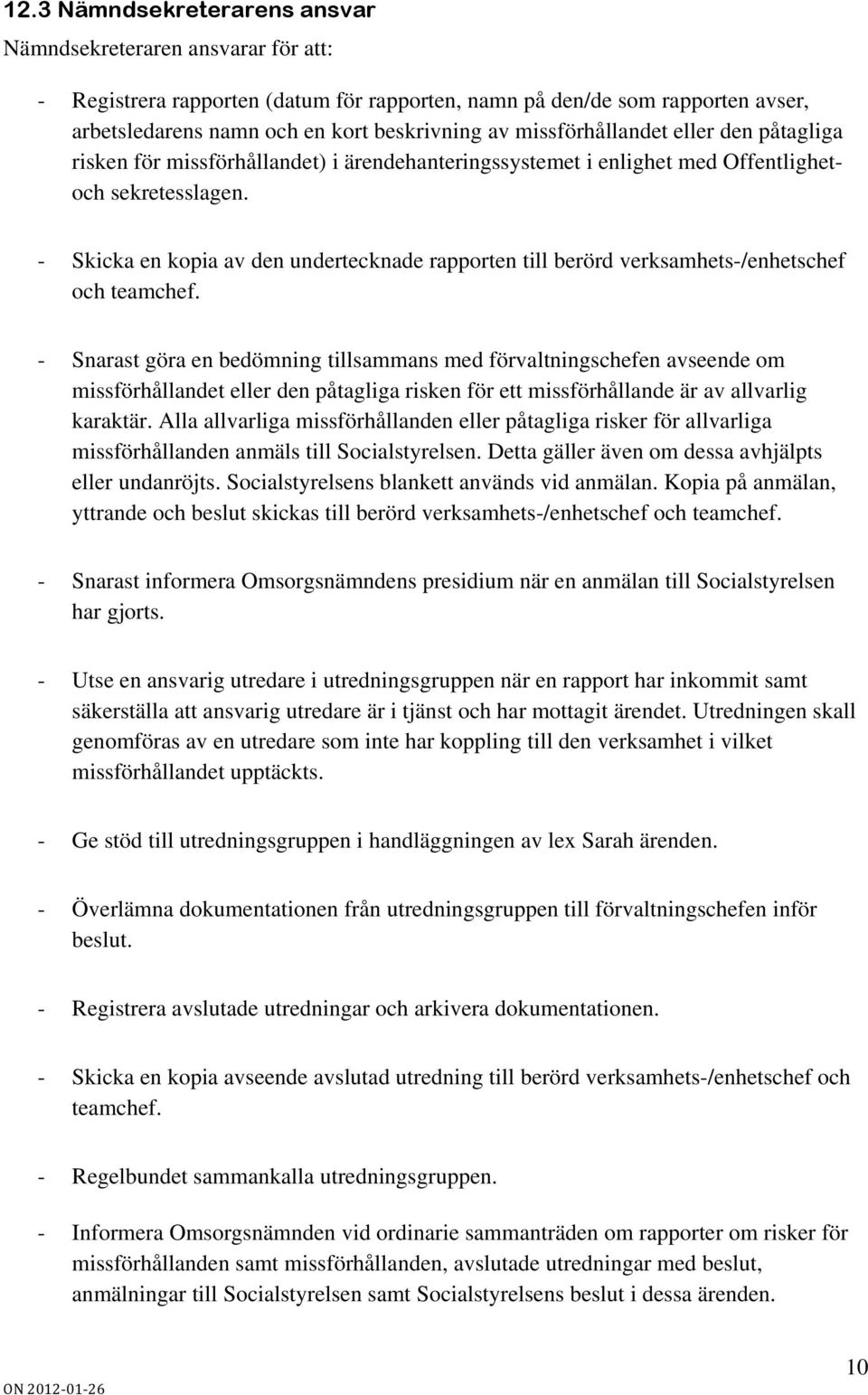 - Skicka en kopia av den undertecknade rapporten till berörd verksamhets-/enhetschef och teamchef.