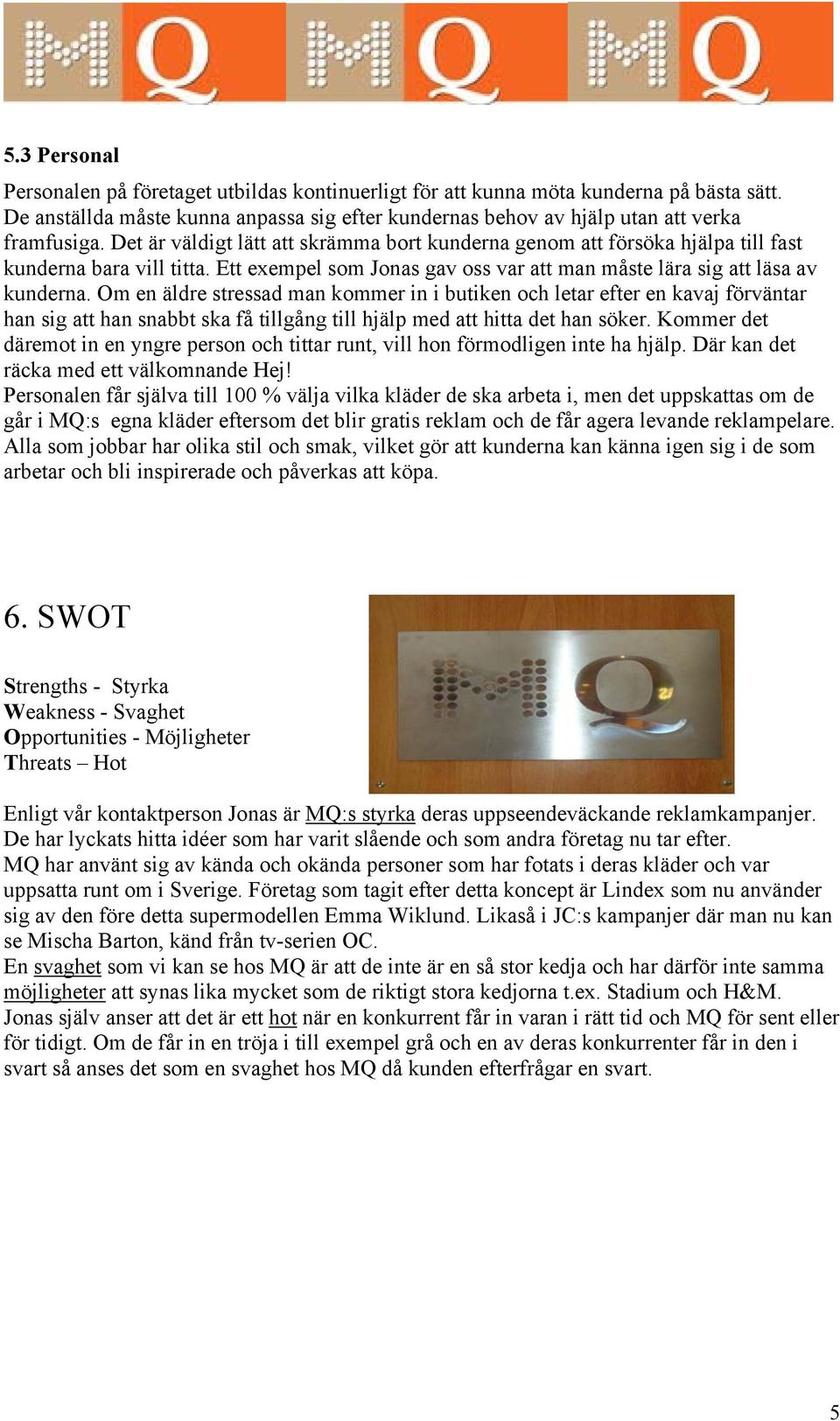 Om en äldre stressad man kommer in i butiken och letar efter en kavaj förväntar han sig att han snabbt ska få tillgång till hjälp med att hitta det han söker.
