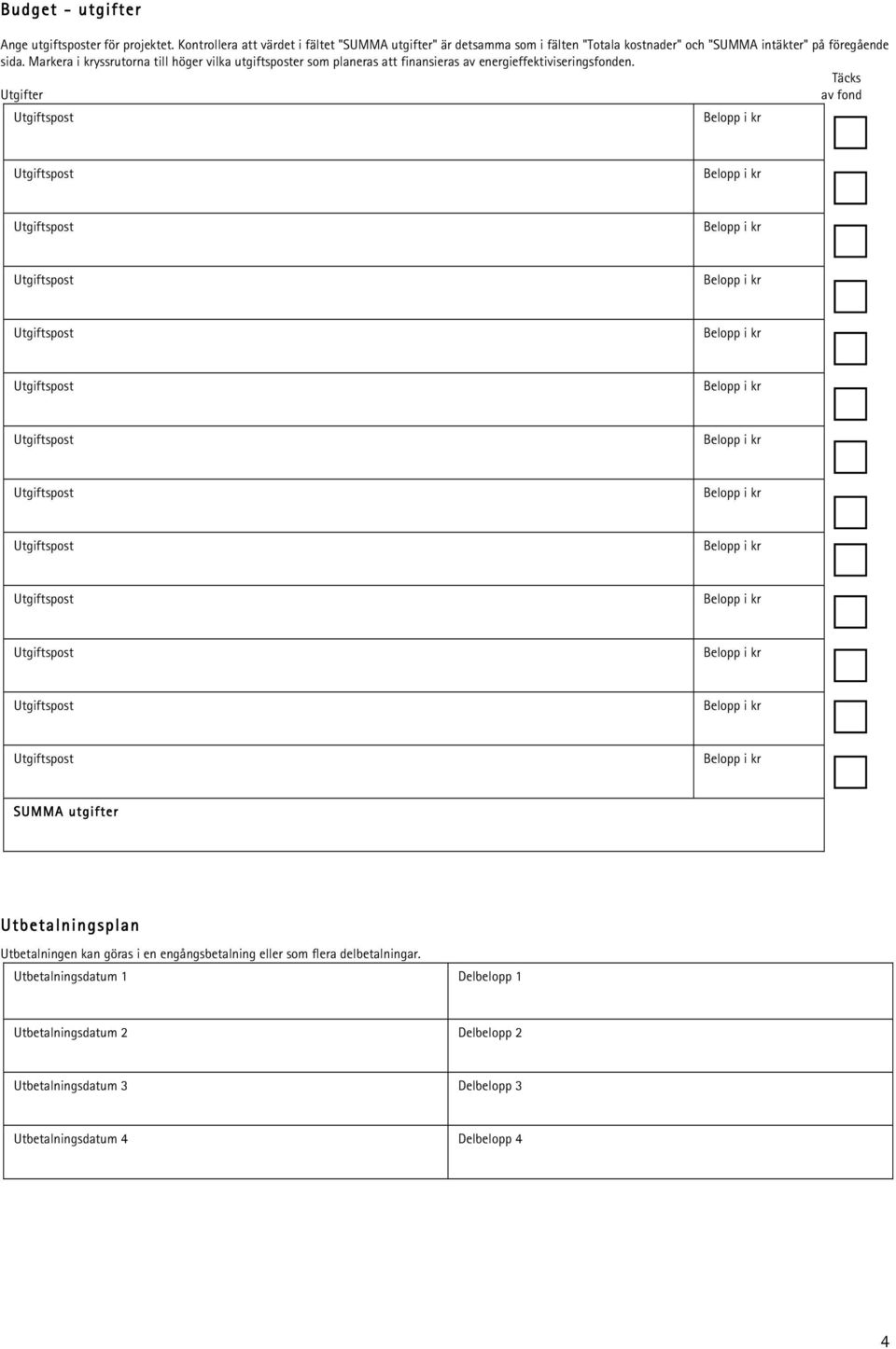 Markera i kryssrutorna till höger vilka utgiftsposter som planeras att finansieras av energieffektiviseringsfonden.