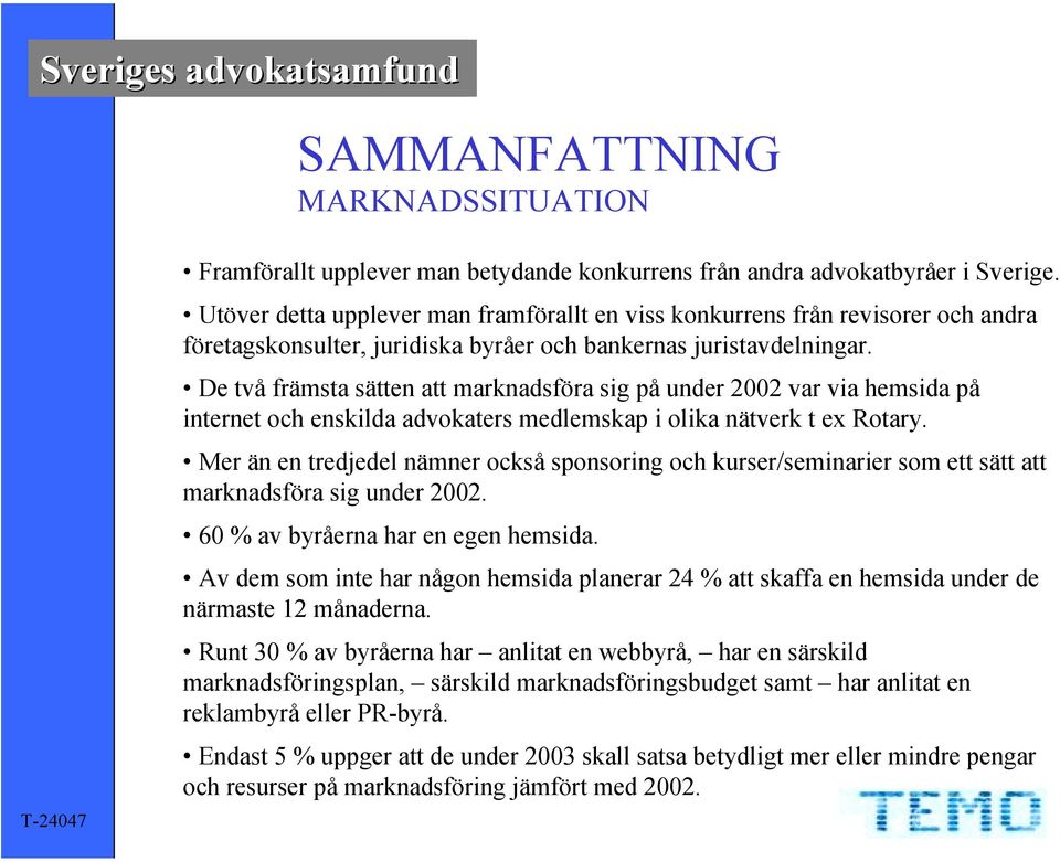 De två främsta sätten att marknadsföra sig på under 2002 var via hemsida på internet och enskilda advokaters medlemskap i olika nätverk t ex Rotary.