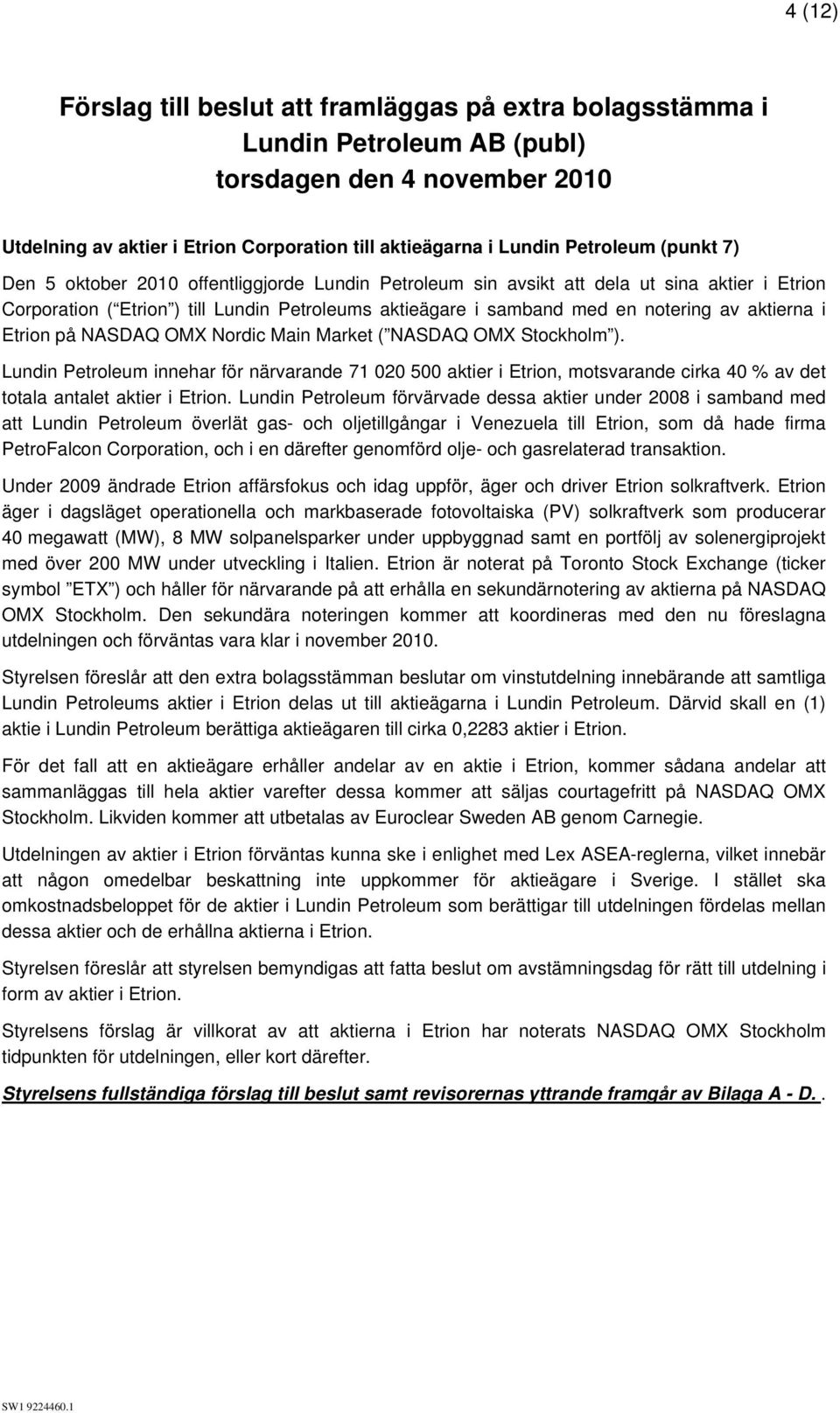 aktierna i Etrion på NASDAQ OMX Nordic Main Market ( NASDAQ OMX Stockholm ).