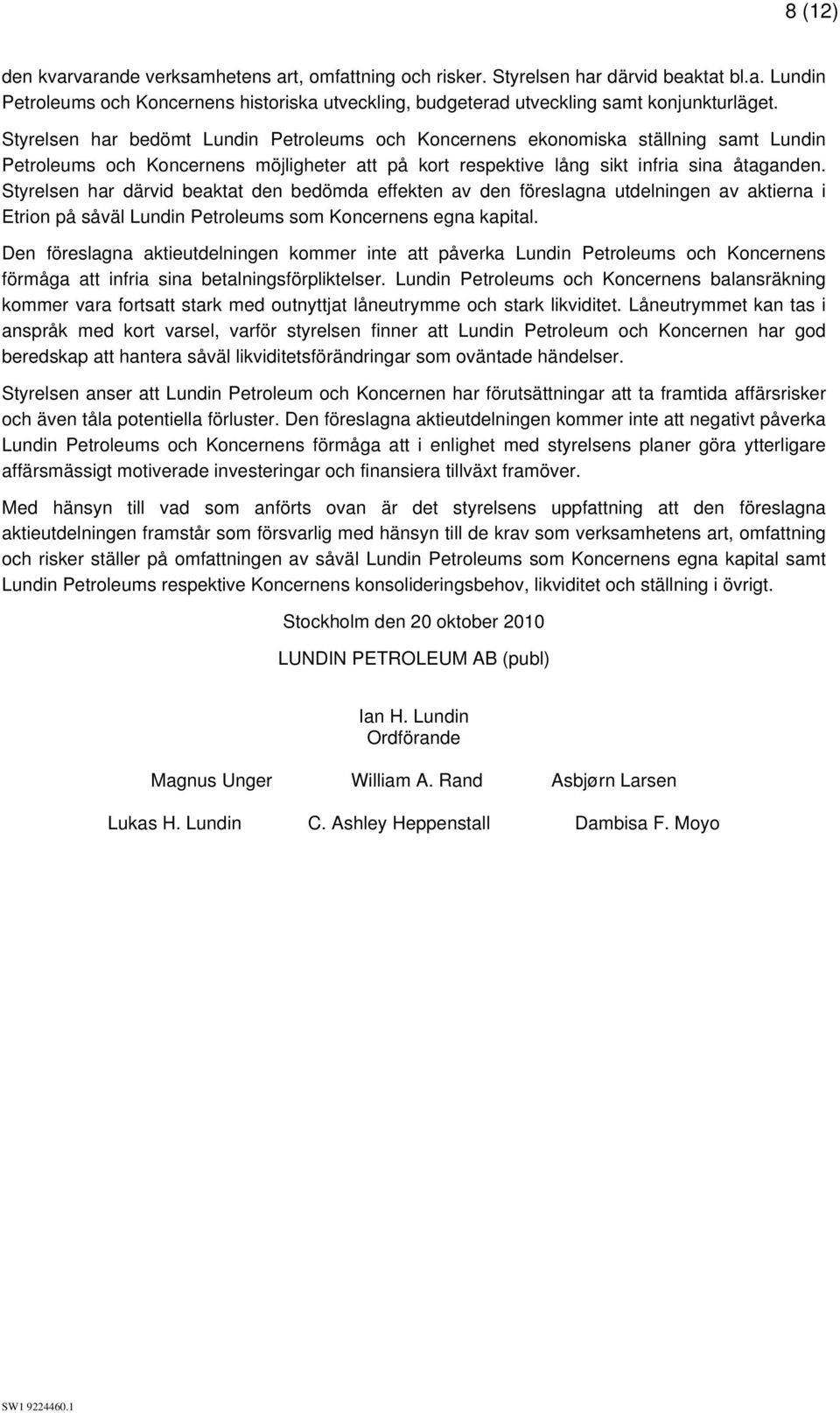 Styrelsen har därvid beaktat den bedömda effekten av den föreslagna utdelningen av aktierna i Etrion på såväl Lundin Petroleums som Koncernens egna kapital.