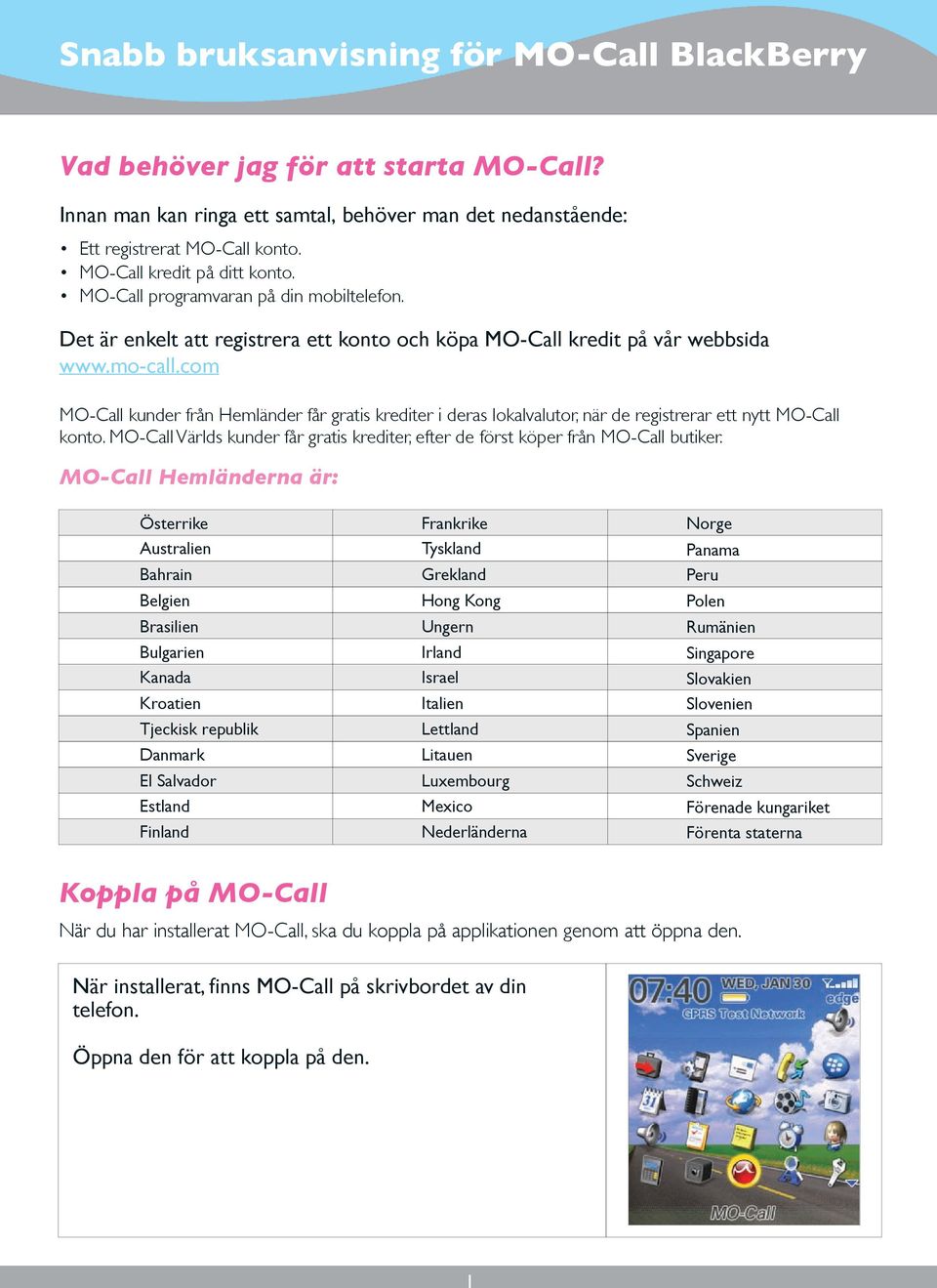 com MO-Call kunder från Hemländer får gratis krediter i deras lokalvalutor, när de registrerar ett nytt MO-Call konto.