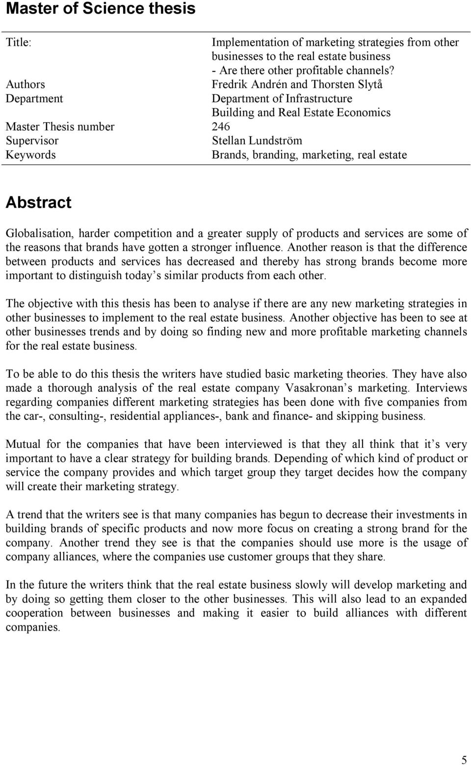 estate Abstract Globalisation, harder competition and a greater supply of products and services are some of the reasons that brands have gotten a stronger influence.