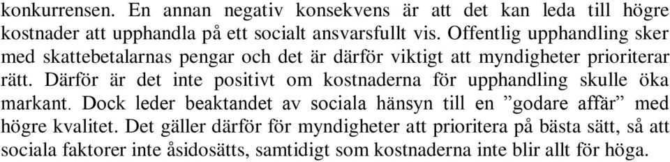 Därför är det inte positivt om kostnaderna för upphandling skulle öka markant.