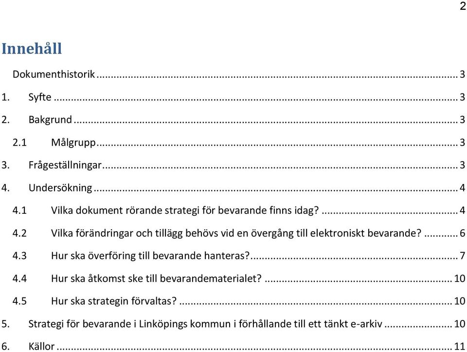 2 Vilka förändringar och tillägg behövs vid en övergång till elektroniskt bevarande?... 6 4.